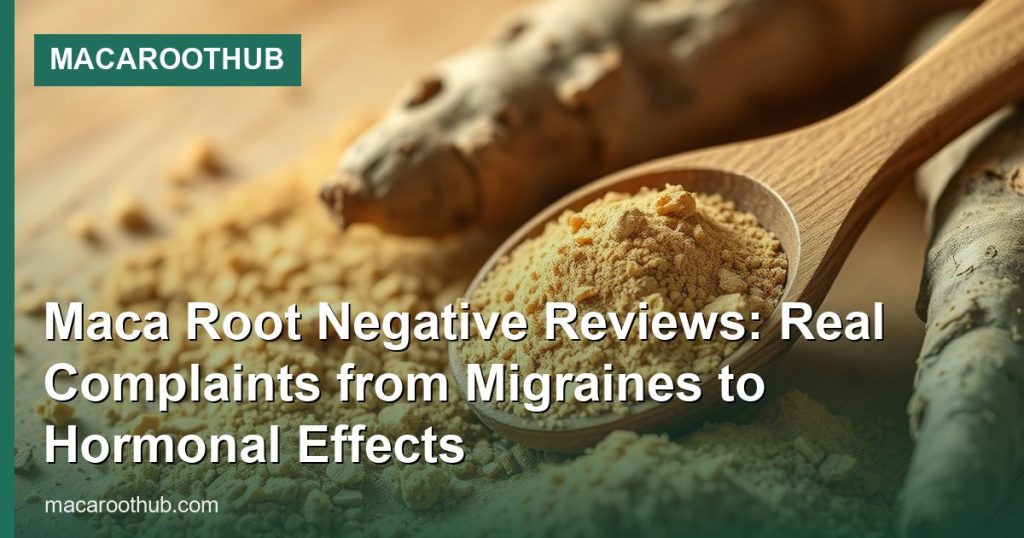 Maca Root Negative Reviews: Real Complaints from Migraines to Hormonal Effects - MacaRootHub